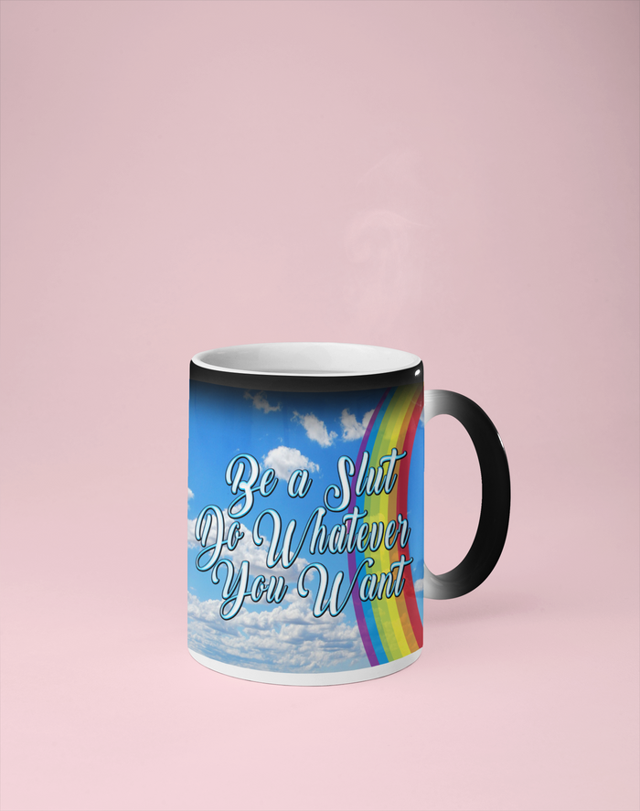 Be a Slut Do Whatever You Want Color Changing Mug - Reveals Secret Message w/ Hot Water